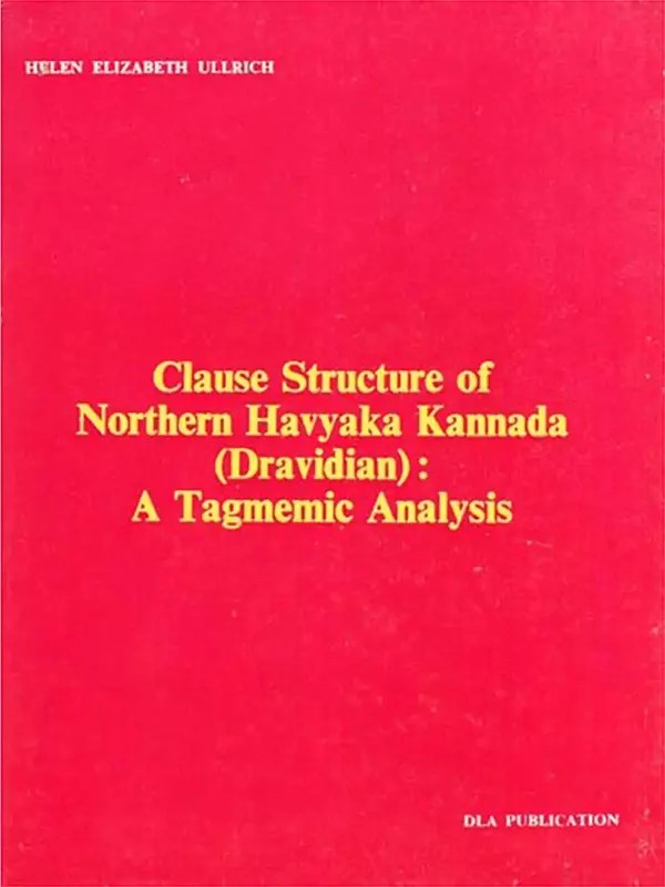 Clause Structure of Northern Havyaka Kannada (Dravidian): A Tagmemic Analysis (An Old and Rare Book)
