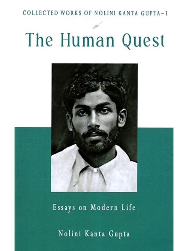 The Human Quest- Essays on Modern Life (Collected Works of Nolini Kanta Gupta-1)