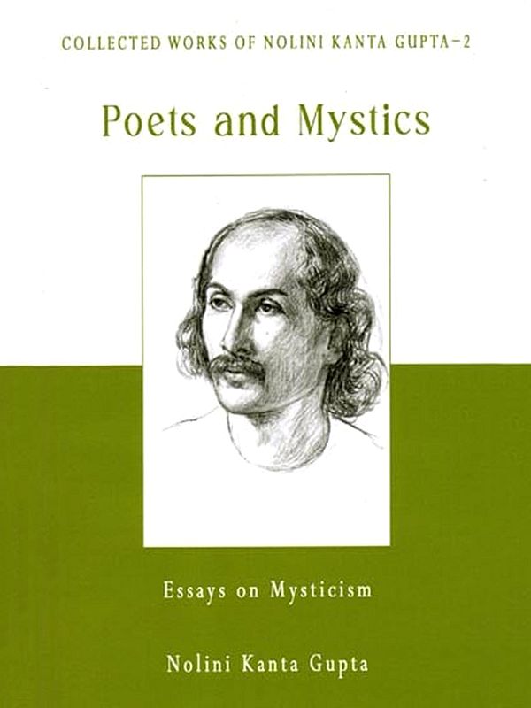 Poets and Mystics- Essays on Mysticism (Collected Works of Nolini Kanta Gupta-2)