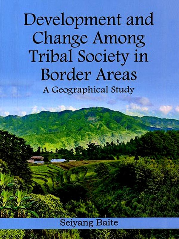 Development and Change Among Tribal Society in Border Areas (A Geographical Study)