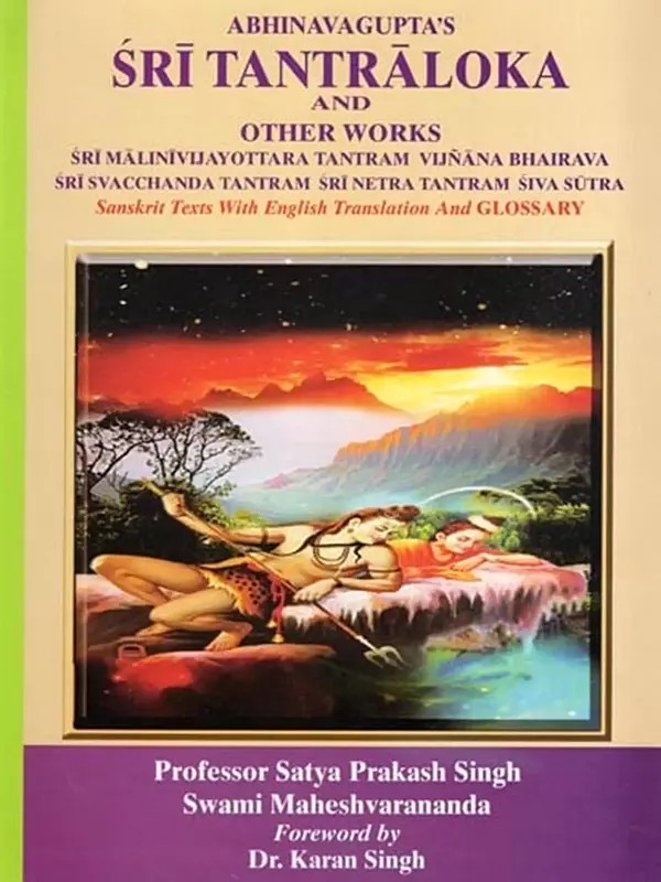 Abhinavagupta's Sri Tantraloka and Other Works: Sri Malinivijayottara Tantram Vijnana Bhairava, Sri Svacchanda Tantram Sri Netra Tantram Siva Sutra: Sanskrit Texts with English Translation and Glossary (Volume- 9)