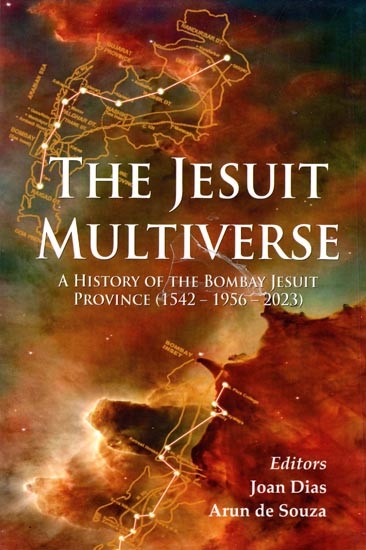 The Jesuit Multiverse A History of the Bombay Jesuit Province (1542-1956-2023)