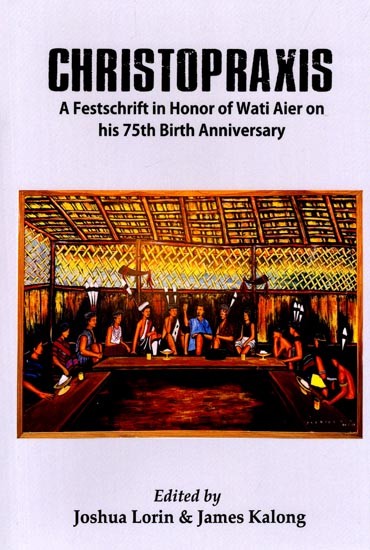 Christopraxis: A Festschrift in Honor of Wati Aier on his 75th Birth Anniversary