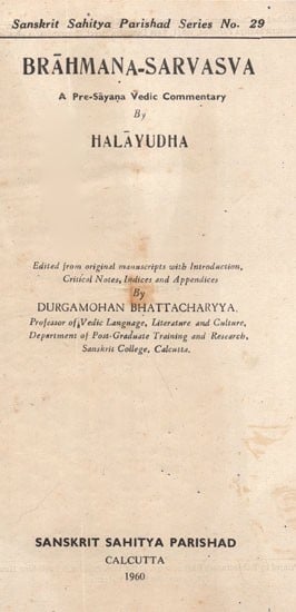 Brahmana-Sarvasva: A Pre-Sayaņa Vedic Commentary by Halayudha (An Old and Rare Book)