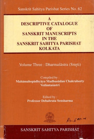 A Descriptive Catalogue of Sanskrit Manuscripts in the Sanskrit Sahitya Parishat Kolkata (Volume-3, Dharmasastra Smrirti)- An Old and Rare Book
