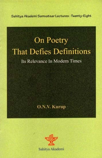 On Poetry That Defies Definitions: Its Relevance in Modern Times- Sahitya Akademi Samvatsar Lectures: Twenty-Eight