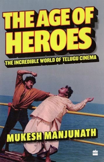 The Age of Heroes: The Incredible World of Telugu Cinema