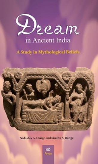 Dream in Ancient India: A Study in Mythological Beliefs