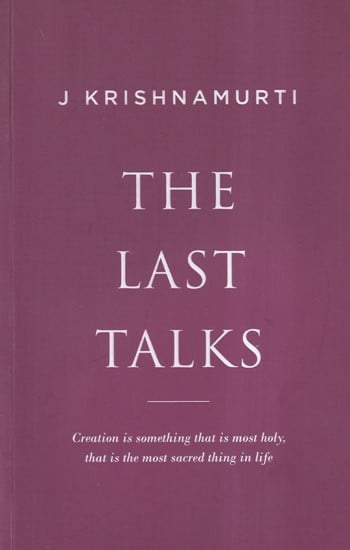 The Last Talks (Creation Is Something that Is Most Holy, That Is the Most Sacred Thing in Life)