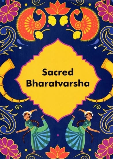 Sacred Bharatvarsha (Our Sacred Rivers, Festivals and Herbs)