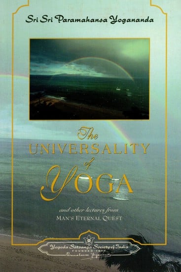 The Universality of Yoga and Other Lectures- Man's Eternal Quest