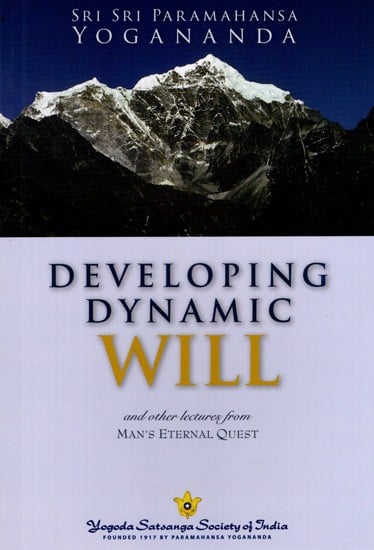 Developing Dynamic Will and Other Lectures: From Man's Eternal Quest