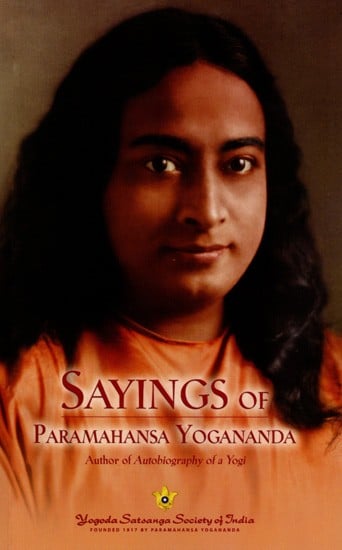 Sayings of Paramahansa Yogananda- Author of Autobiography of a Yogi