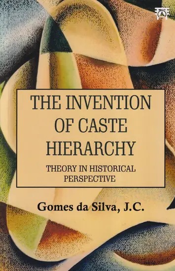 The Invention of Caste Hierarchy Theory in Historical Perspective