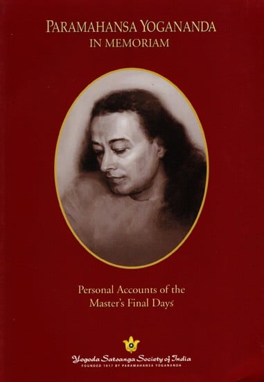 Paramahansa Yogananda in Memoriam- Personal Accounts of the Master's Final Days