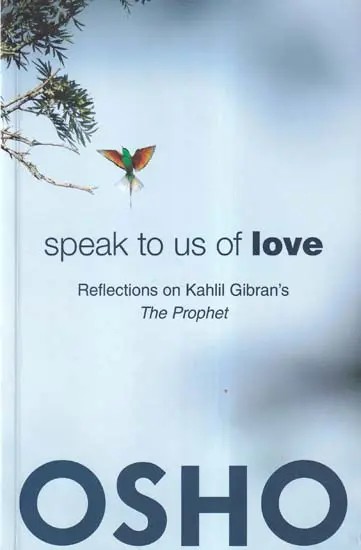 Speak to Us of Love: Reflections on Kahlil Gibran's (The Prophet)