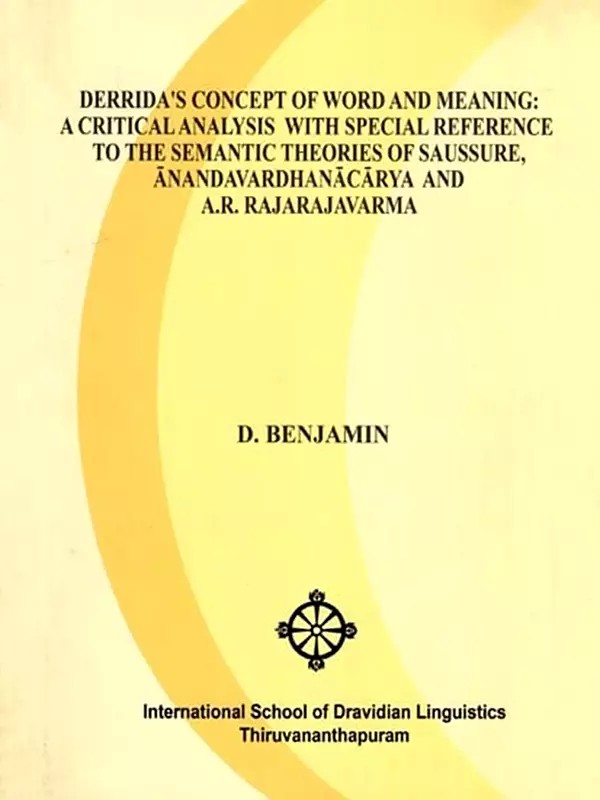 Derrida's Concept of Word and Meaning: A Critical Analysis with Special Reference to the Semantic Theories of Saussure, Anandavardhanacarya and A.R. Rajarajavarma