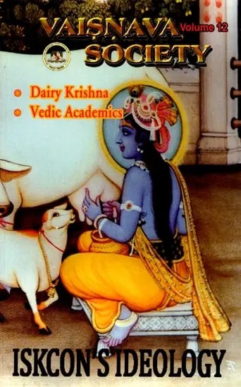 Vaisnava Society Volume 12: Iskcon's Ideology- Dairy Krishna: Vedic Academics
