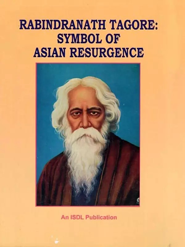Rabindranath Tagore: Symbol of Asian Resurgence (Collection of Essays)