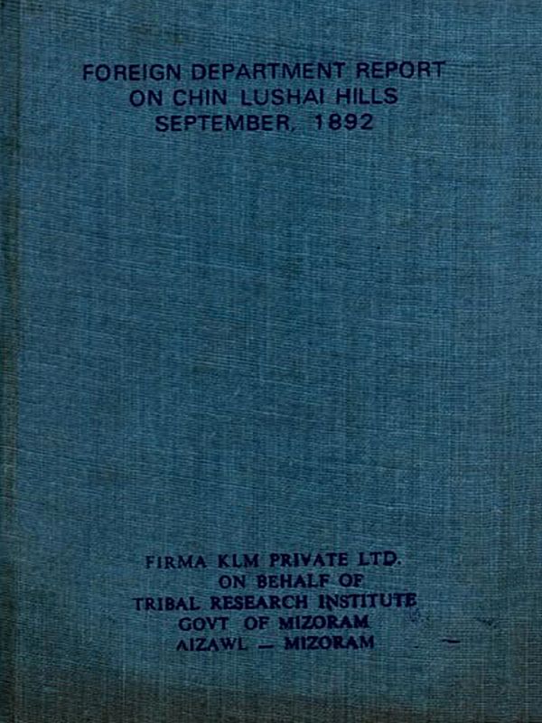 Foreign Department Report on Chin Lushai Hills September, 1892 (An Old and Rare Book)
