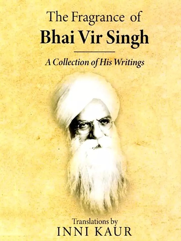 The Fragrance of Bhai Vir Singh: A Collection of His Writings