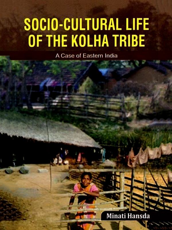 Socio-Cultural Life of the Kolha Tribe: A Case of Eastern India