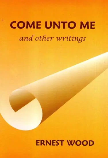 Come Unto Μe and Other Writings