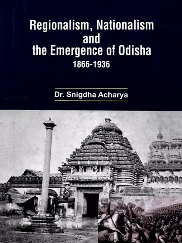 Regionalism, Nationalism and the Emergence of Odisha: 1866-1936