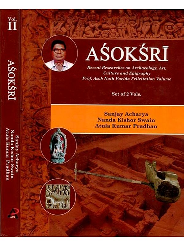 Asoksri- Recent Researches on Archaeology, Art, Culture and Epigraphy Prof. Asok Nath Prida Felicitation (Set of 2 Volumes)