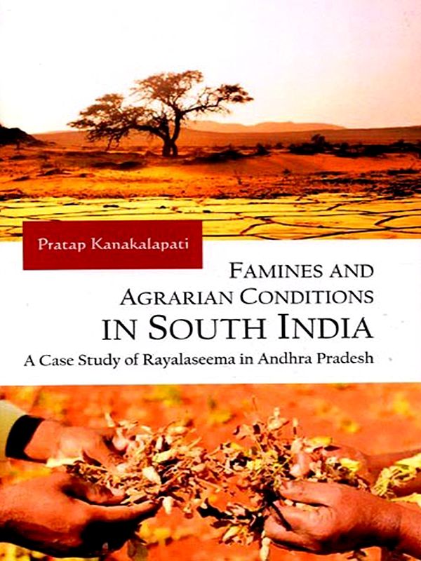 Famines and Agrarian Conditions in South India: A Case Study of Rayalaseema in Andhra Pradesh