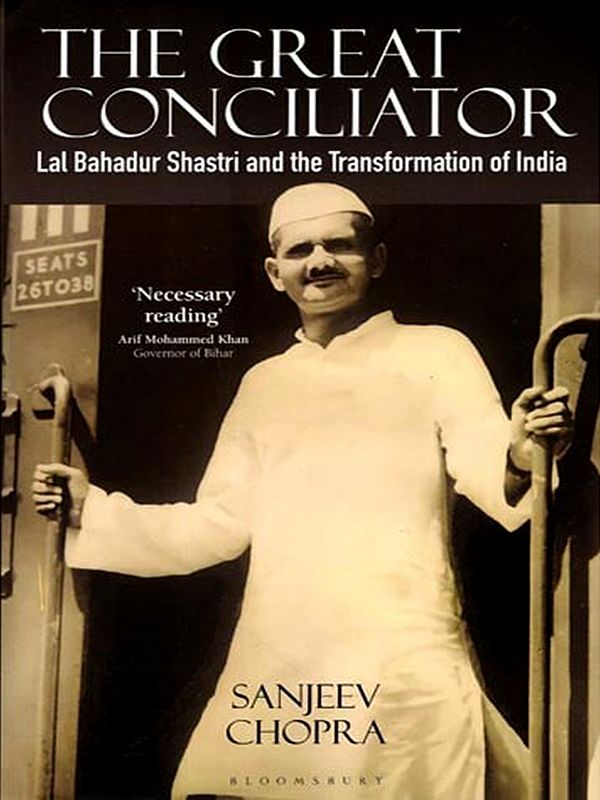 The Great Conciliator- Lal Bahadur Shastri and the Transformation of India