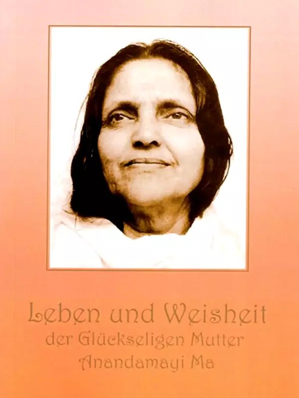 Leben und Weisheit Der Gluckseligen Mutter Anandamayi Ma- Life and Wisdom of the Blessed Mother Anandamayi Ma (German)