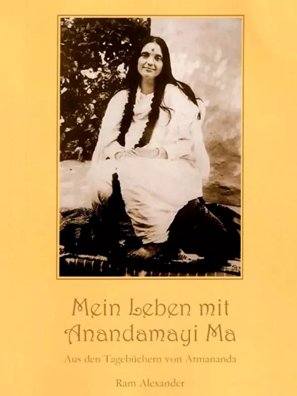 Mein Leben Mit Anandamayi Ma (Aus Den Tagebuchern Von Atmananda)- My Life with Anandamayi Ma- From the Diaries of Atmananda (German)