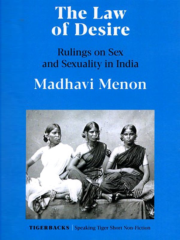 The Law of Desire Rulings on Sex and Sexuality in India