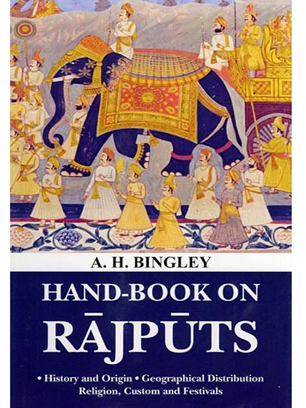 Hand-Book on Rajputs: History and Origin, Geographical Distribution, Religion, Custom and Festivals