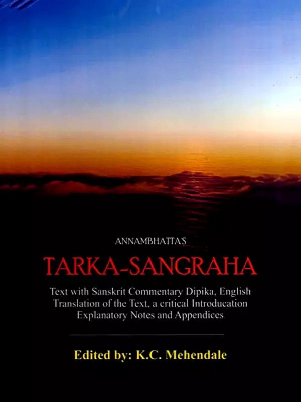 Tarka-Sangraha of Annambhatta (Text with Sanskrit Commentary Dipika, English Translation of the Text, a Critical Introduction Explanatory Notes and Appendix)