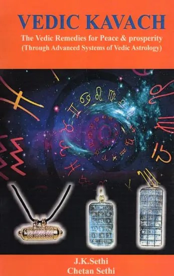 Vedic Kavach: The Vedic Remedies for Peace & Prosperity (Through Advanced Systems of Vedic Astrology)