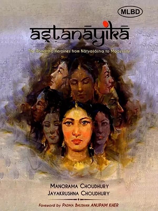 Astanayika: The Romantic Heroines from Natyasastra to Modernity