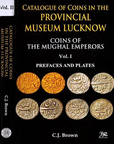 Catalogue of Coins in the Provincial Museum Lucknow- Coins of the Mughal Emperors (Set of 2 Volumes)