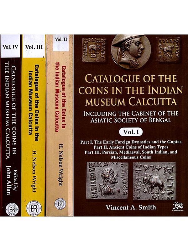 Catalogue of the Coins in the Indian Museum Calcutta- Including the Cabinet of the Asiatic Society of Bengal (Set of 4 Volumes)