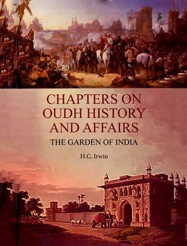 Chapters on Oudh History and Affairs: The Garden of India