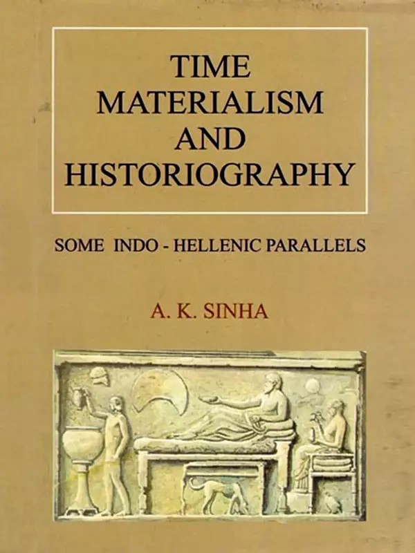 Time Materialism and Historiography: Some Indo - Hellenic Parallels