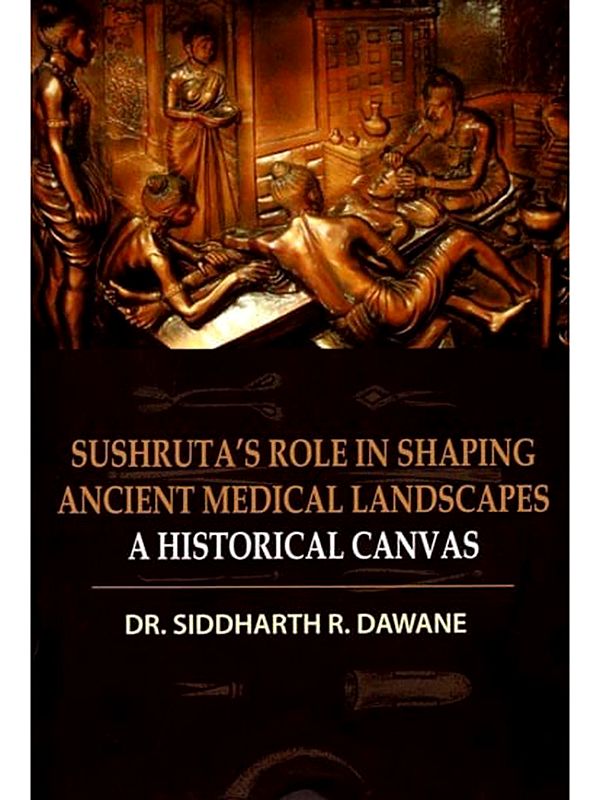 Sushruta's Role in Shaping Ancient Medical Landscapes: A Historical Canvas