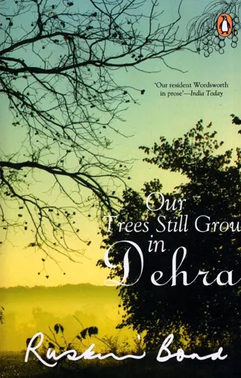 Ruskin Bond (Our Trees Still Grow in Dehra)