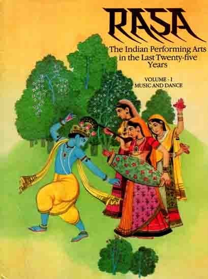 Rasa- The Indian Performing Arts in the Last Twenty-five Years (Music and Dance, Volume- 1)