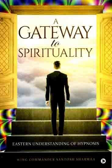 A Gateway to Spirituality- Eastern Understanding of Hypnosis