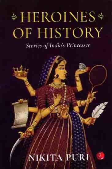 Heroines of History- Stories of India's Princesses