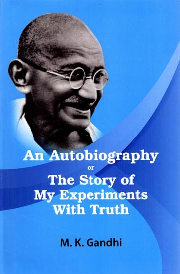 An Autobiography or My Experiments with Truth