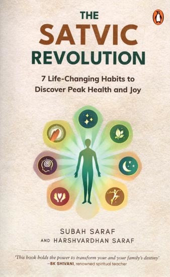 The Satvic Revolution: 7 Life-Changing Habits to Discover Peak Health and Joy