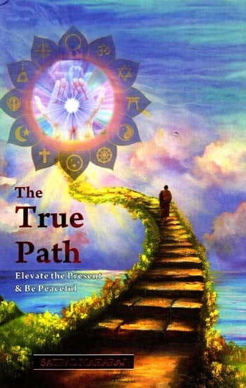 The True Path: Elevate the Present & Be Peaceful